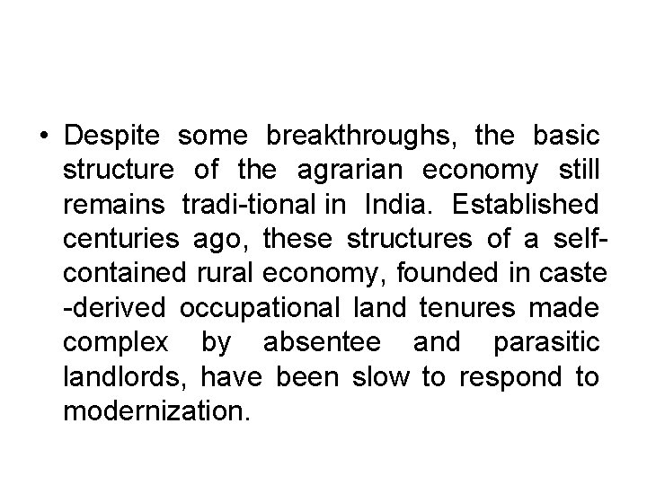 • Despite some breakthroughs, the basic structure of the agrarian economy still remains • Despite some breakthroughs, the basic structure of the agrarian economy still remains