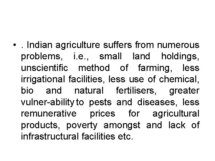  • . Indian agriculture suffers from numerous problems, i. e. , small land
