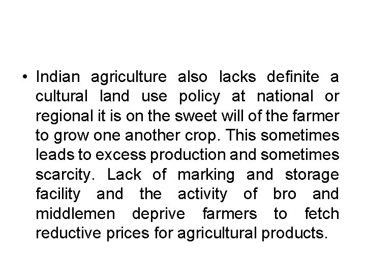  • Indian agriculture also lacks definite a cultural land use policy at national