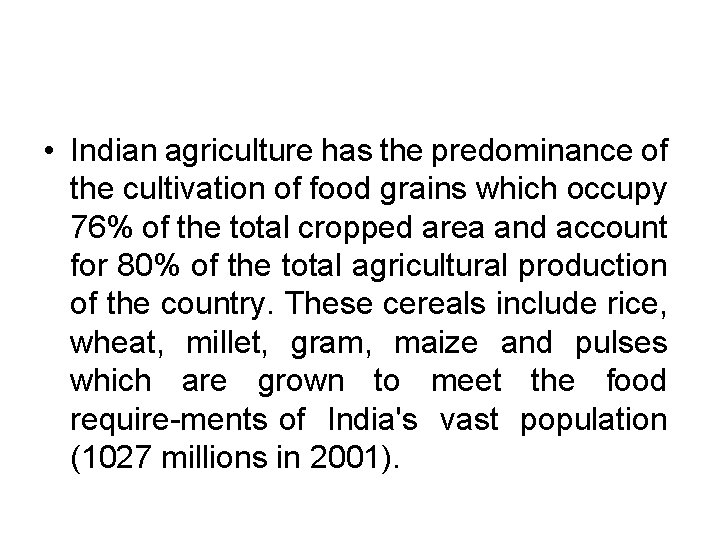  • Indian agriculture has the predominance of the cultivation of food grains which