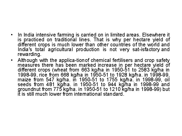  • In India intensive farming is carried on in limited areas. Elsewhere it