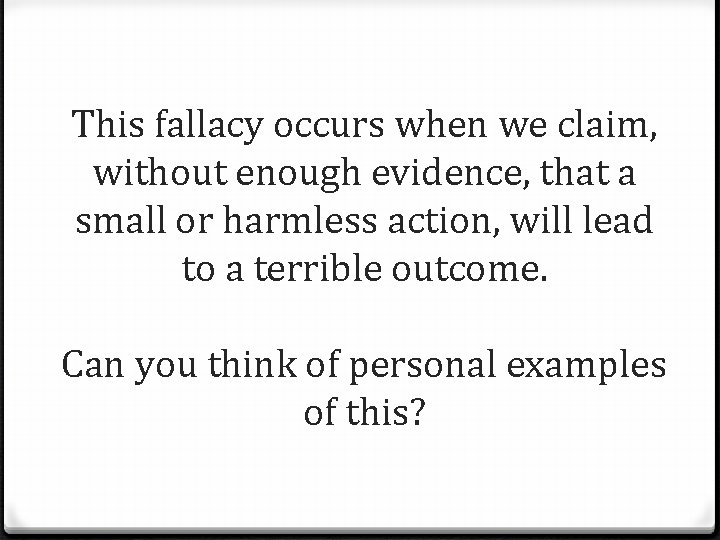 This fallacy occurs when we claim, without enough evidence, that a small or harmless