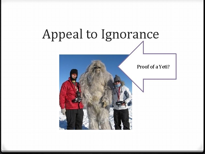 Appeal to Ignorance Proof of a Yeti? 