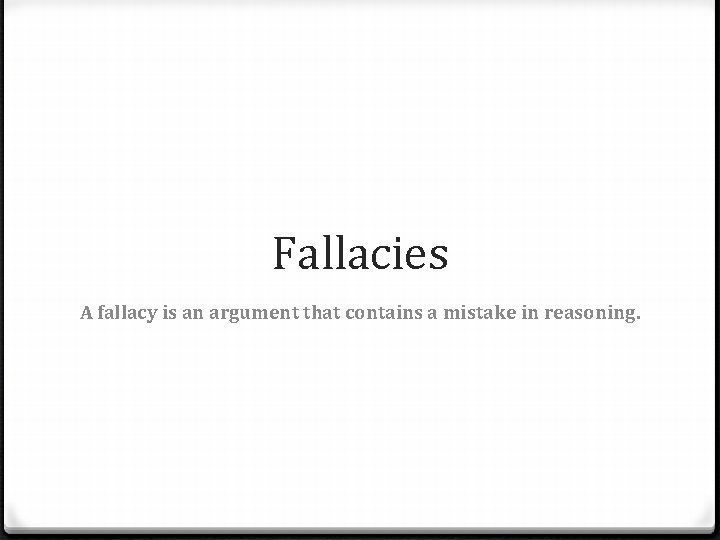 Fallacies A fallacy is an argument that contains a mistake in reasoning. 