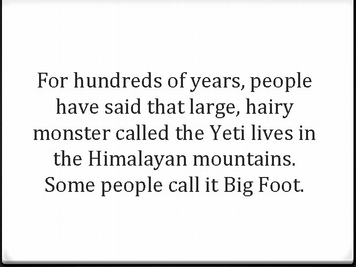 For hundreds of years, people have said that large, hairy monster called the Yeti