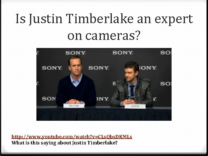 Is Justin Timberlake an expert on cameras? http: //www. youtube. com/watch? v=CLs. Qbs. DKMLs