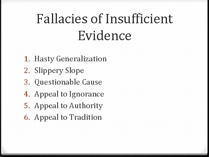 Fallacies of Insufficient Evidence 1. 2. 3. 4. 5. 6. Hasty Generalization Slippery Slope