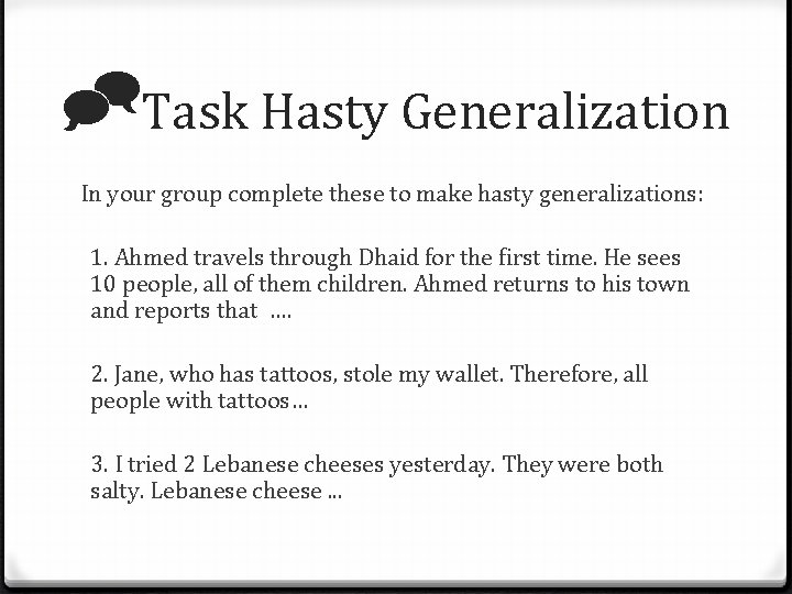  Task Hasty Generalization In your group complete these to make hasty generalizations: 1.