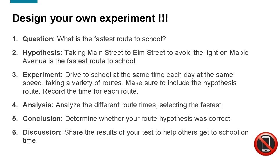 Design your own experiment !!! 1. Question: What is the fastest route to school?