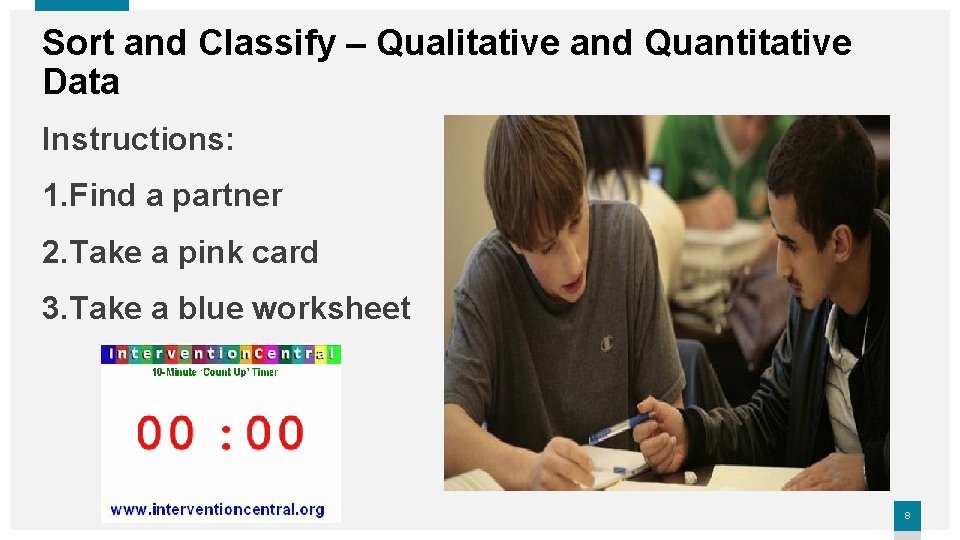 Sort and Classify – Qualitative and Quantitative Data Instructions: 1. Find a partner 2.