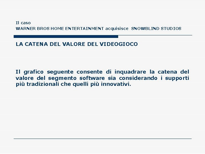 Il caso WARNER BROS HOME ENTERTAINMENT acquisisce SNOWBLIND STUDIOS LA CATENA DEL VALORE DEL