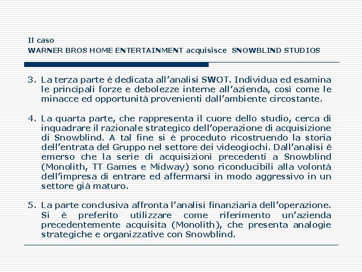 Il caso WARNER BROS HOME ENTERTAINMENT acquisisce SNOWBLIND STUDIOS 3. La terza parte è