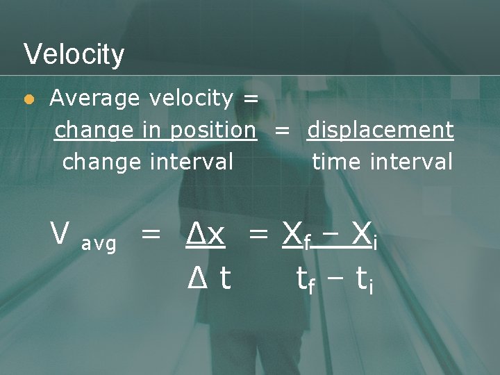 Velocity l Average velocity = change in position = displacement change interval time interval