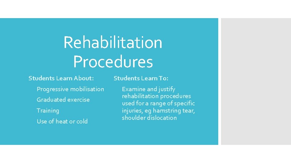 Rehabilitation Procedures Students Learn About: Students Learn To: • Progressive mobilisation • Examine and