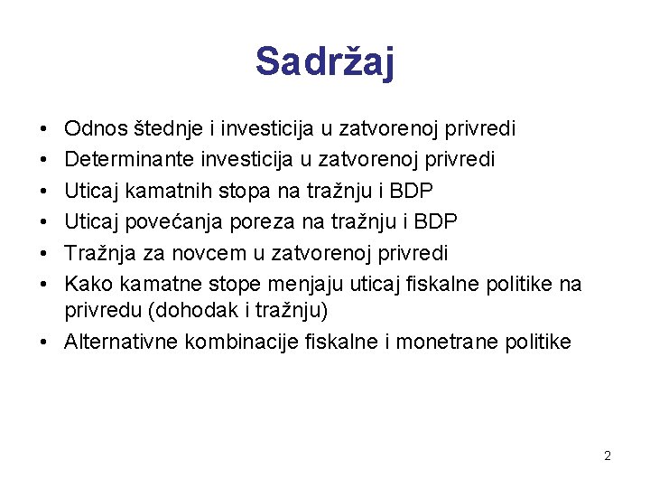 Sadržaj • • • Odnos štednje i investicija u zatvorenoj privredi Determinante investicija u