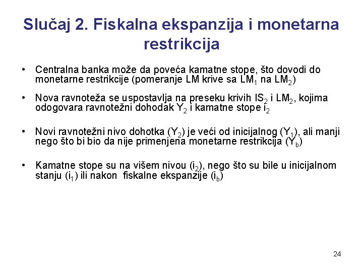 Slučaj 2. Fiskalna ekspanzija i monetarna restrikcija • Centralna banka može da poveća kamatne