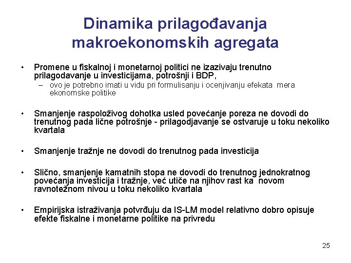 Dinamika prilagođavanja makroekonomskih agregata • Promene u fiskalnoj i monetarnoj politici ne izazivaju trenutno