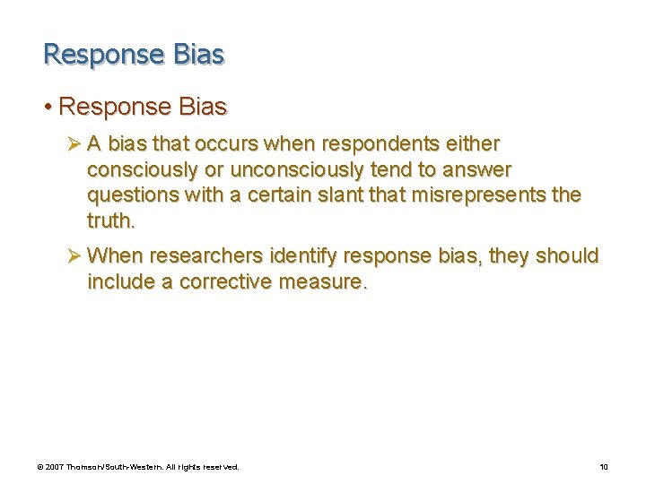 Response Bias • Response Bias Ø A bias that occurs when respondents either consciously