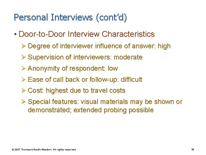 Personal Interviews (cont’d) • Door-to-Door Interview Characteristics Ø Degree of interviewer influence of answer: