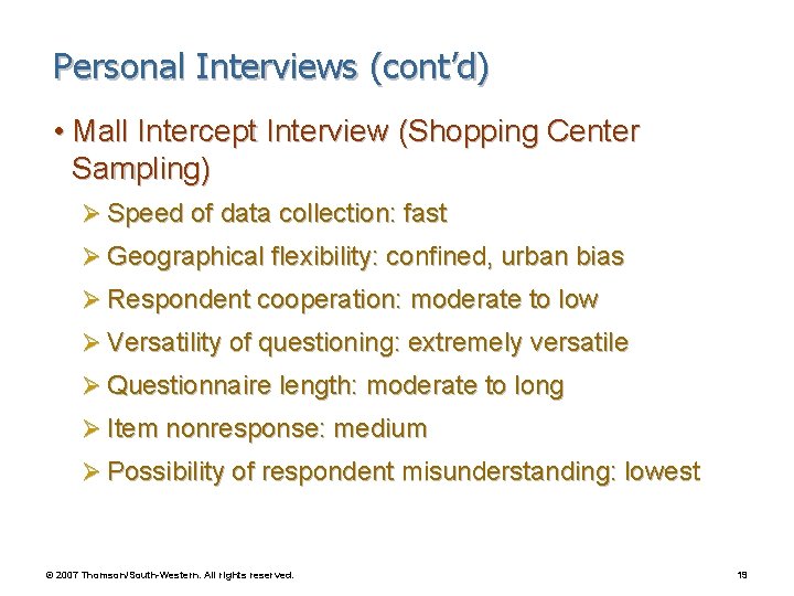 Personal Interviews (cont’d) • Mall Intercept Interview (Shopping Center Sampling) Ø Speed of data