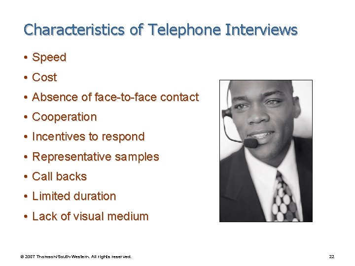Characteristics of Telephone Interviews • Speed • Cost • Absence of face-to-face contact •