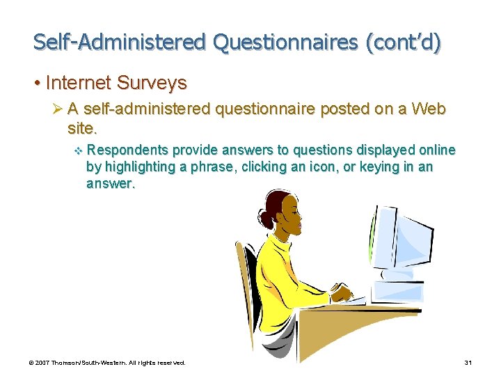 Self-Administered Questionnaires (cont’d) • Internet Surveys Ø A self-administered questionnaire posted on a Web