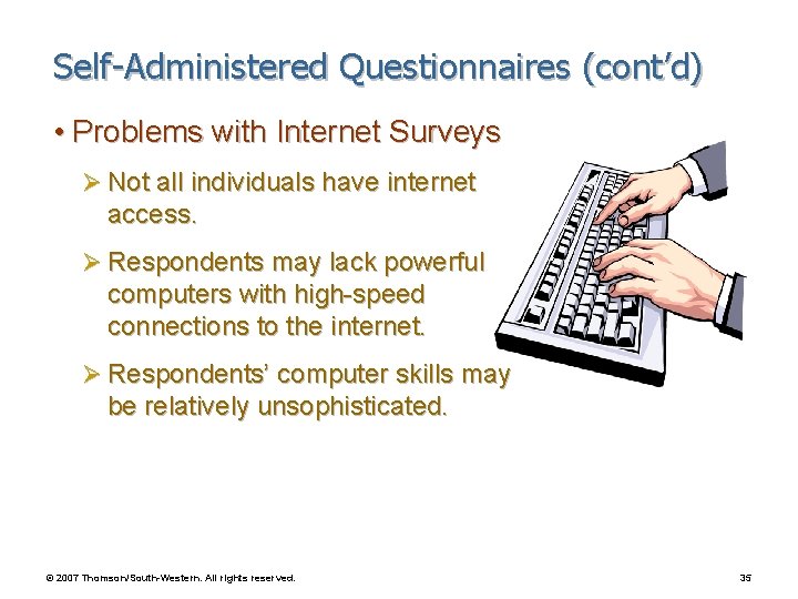 Self-Administered Questionnaires (cont’d) • Problems with Internet Surveys Ø Not all individuals have internet
