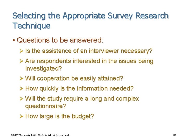Selecting the Appropriate Survey Research Technique • Questions to be answered: Ø Is the