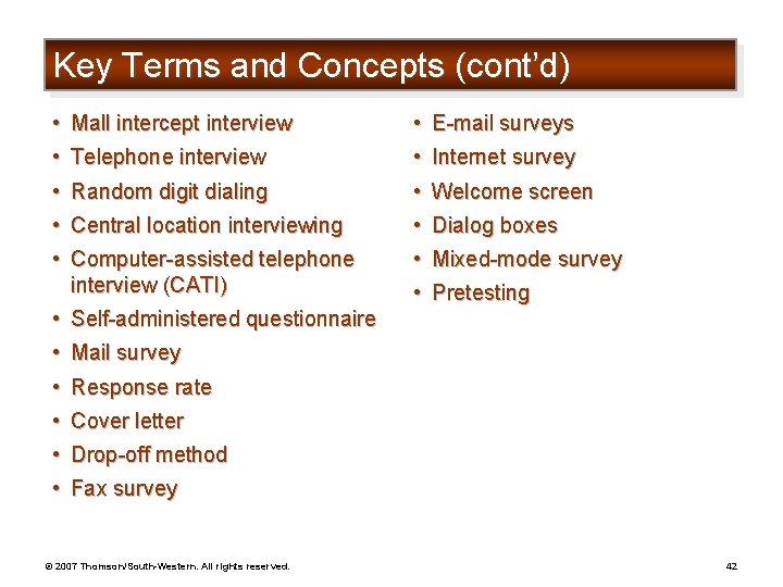 Key Terms and Concepts (cont’d) • Mall intercept interview • Telephone interview • Random