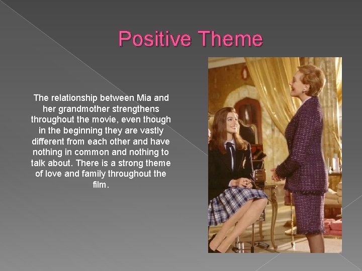 Positive Theme The relationship between Mia and her grandmother strengthens throughout the movie, even