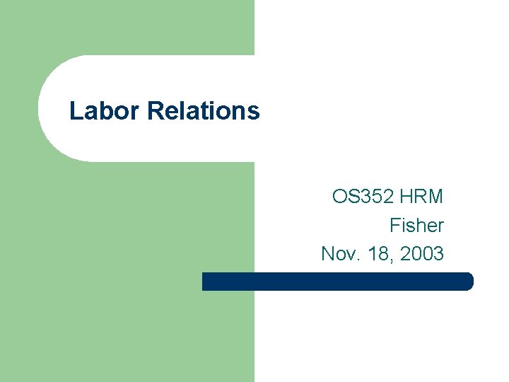 Labor Relations OS 352 HRM Fisher Nov. 18, 2003 