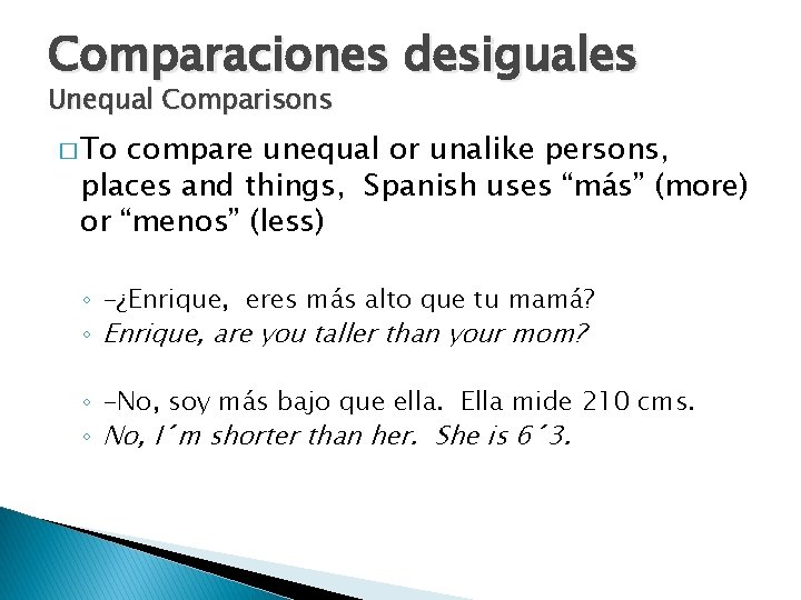 Comparaciones desiguales Unequal Comparisons � To compare unequal or unalike persons, places and things,