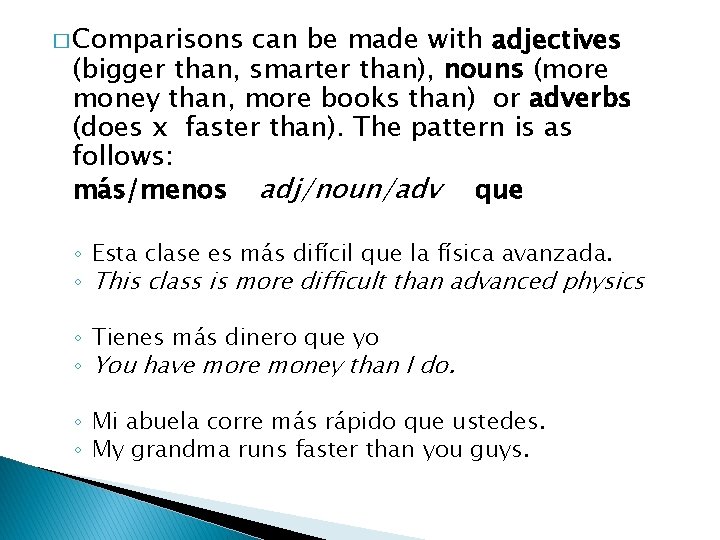 � Comparisons can be made with adjectives (bigger than, smarter than), nouns (more money