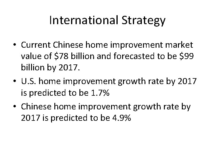 International Strategy • Current Chinese home improvement market value of $78 billion and forecasted