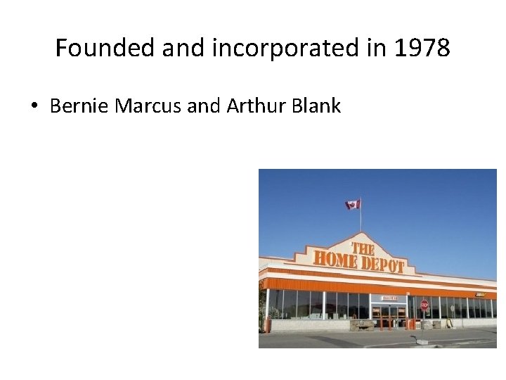 Founded and incorporated in 1978 • Bernie Marcus and Arthur Blank 
