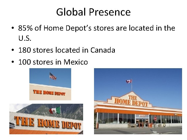 Global Presence • 85% of Home Depot’s stores are located in the U. S.