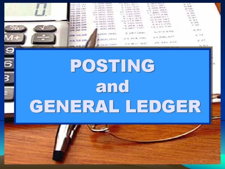 POSTING and GENERAL LEDGER 