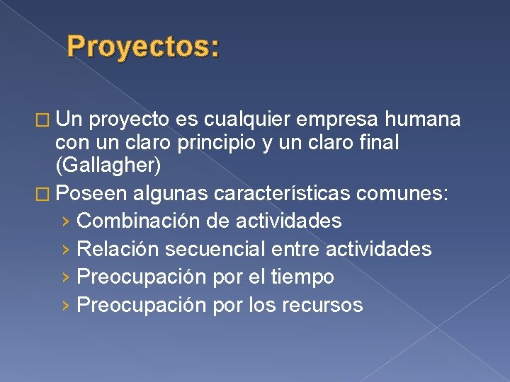 Proyectos: � Un proyecto es cualquier empresa humana con un claro principio y un