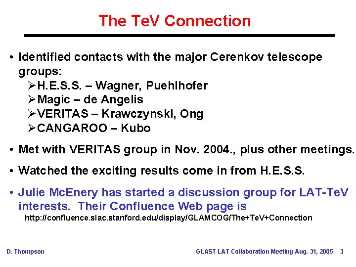 The Te. V Connection • Identified contacts with the major Cerenkov telescope groups: ØH.