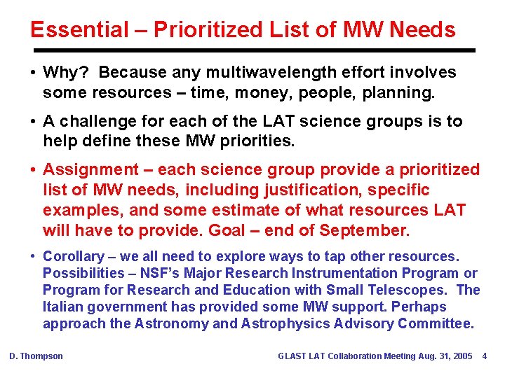 Essential – Prioritized List of MW Needs • Why? Because any multiwavelength effort involves