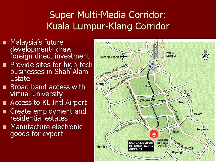 Super Multi-Media Corridor: Kuala Lumpur-Klang Corridor n n n Malaysia’s future development- draw foreign