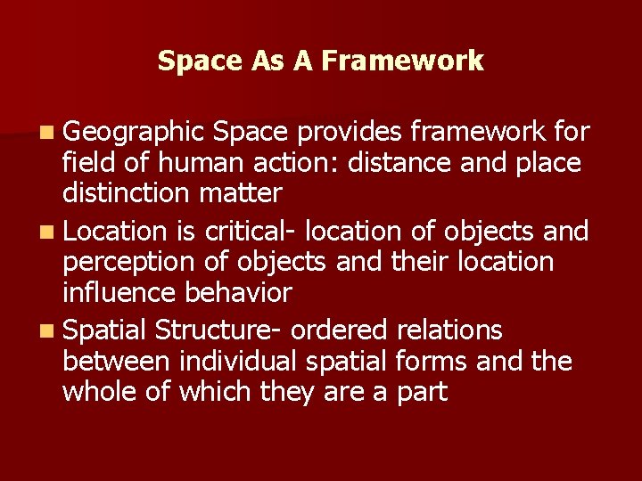 Space As A Framework n Geographic Space provides framework for field of human action: