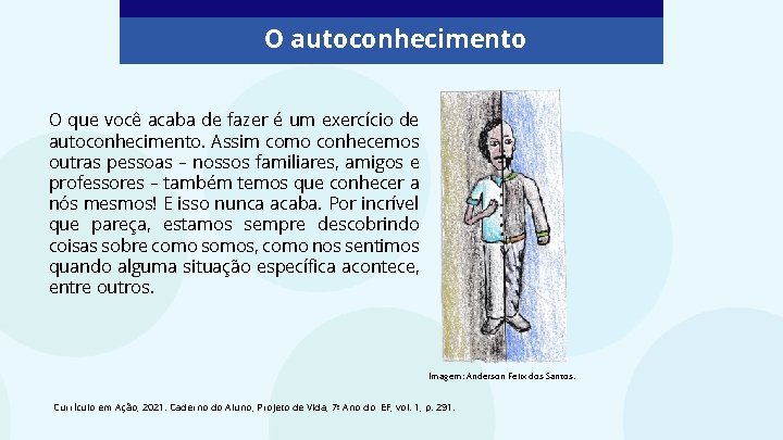 O autoconhecimento O que você acaba de fazer é um exercício de autoconhecimento. Assim