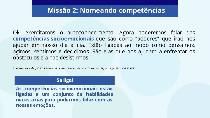 Missão 2: Nomeando competências Ok, exercitamos o autoconhecimento. Agora poderemos falar das competências socioemocionais