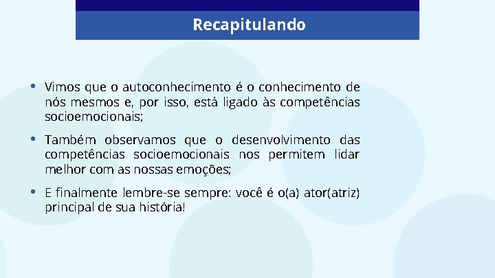 Recapitulando • Vimos que o autoconhecimento é o conhecimento de nós mesmos e, por