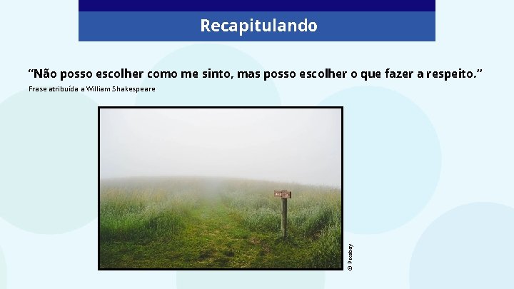 Recapitulando “Não posso escolher como me sinto, mas posso escolher o que fazer a