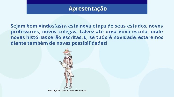 Apresentação Sejam bem-vindos(as) a esta nova etapa de seus estudos, novos professores, novos colegas,
