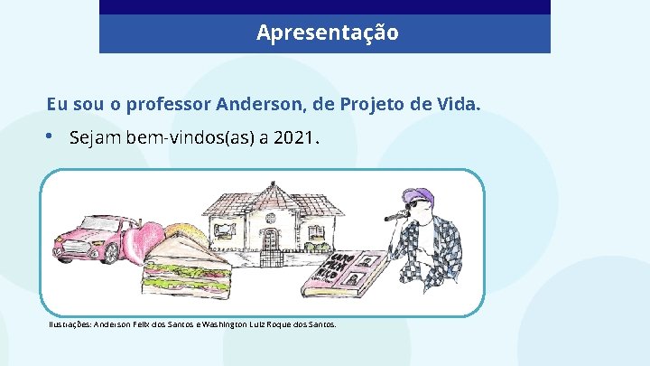 Apresentação Eu sou o professor Anderson, de Projeto de Vida. • Sejam bem-vindos(as) a