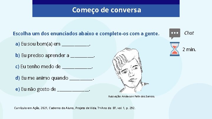 Começo de conversa Escolha um dos enunciados abaixo e complete-os com a gente. a)