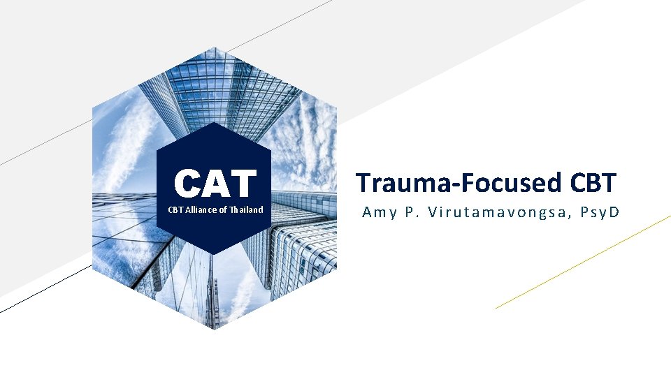 CAT CBT Alliance of Thailand Trauma-Focused CBT Amy P. Virutamavongsa, Psy. D 